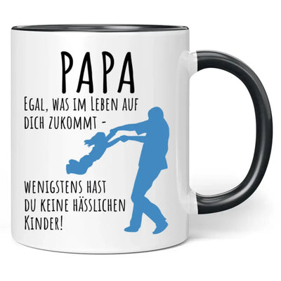 Tasse "Papa egal was im Leben auf dich zukommt - wenigstens hast du keine hässlichen Kinder!"