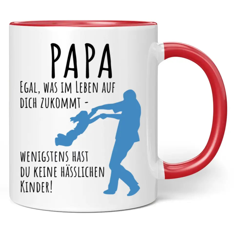 Tasse "Papa egal was im Leben auf dich zukommt - wenigstens hast du keine hässlichen Kinder!"