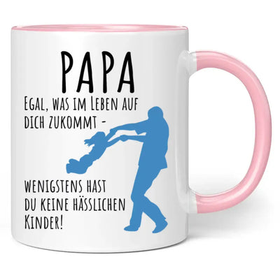 Tasse "Papa egal was im Leben auf dich zukommt - wenigstens hast du keine hässlichen Kinder!"