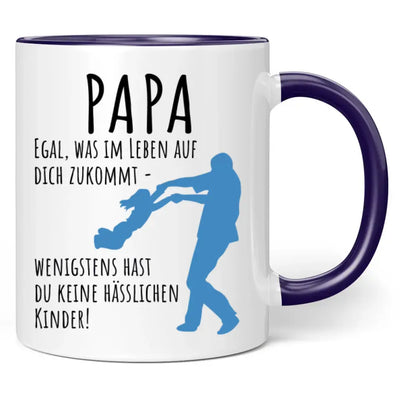 Tasse "Papa egal was im Leben auf dich zukommt - wenigstens hast du keine hässlichen Kinder!"