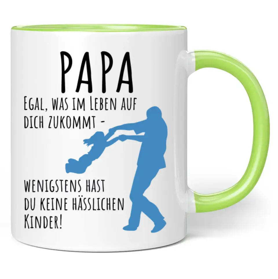 Tasse "Papa egal was im Leben auf dich zukommt - wenigstens hast du keine hässlichen Kinder!"