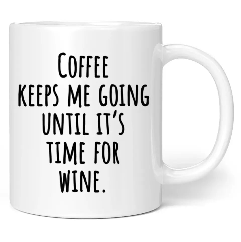 Tasse "Coffee keeps me going until it's time for wine."