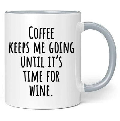 Tasse "Coffee keeps me going until it's time for wine."