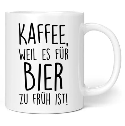 Tasse "Kaffee, weil es für Bier zu früh ist!"