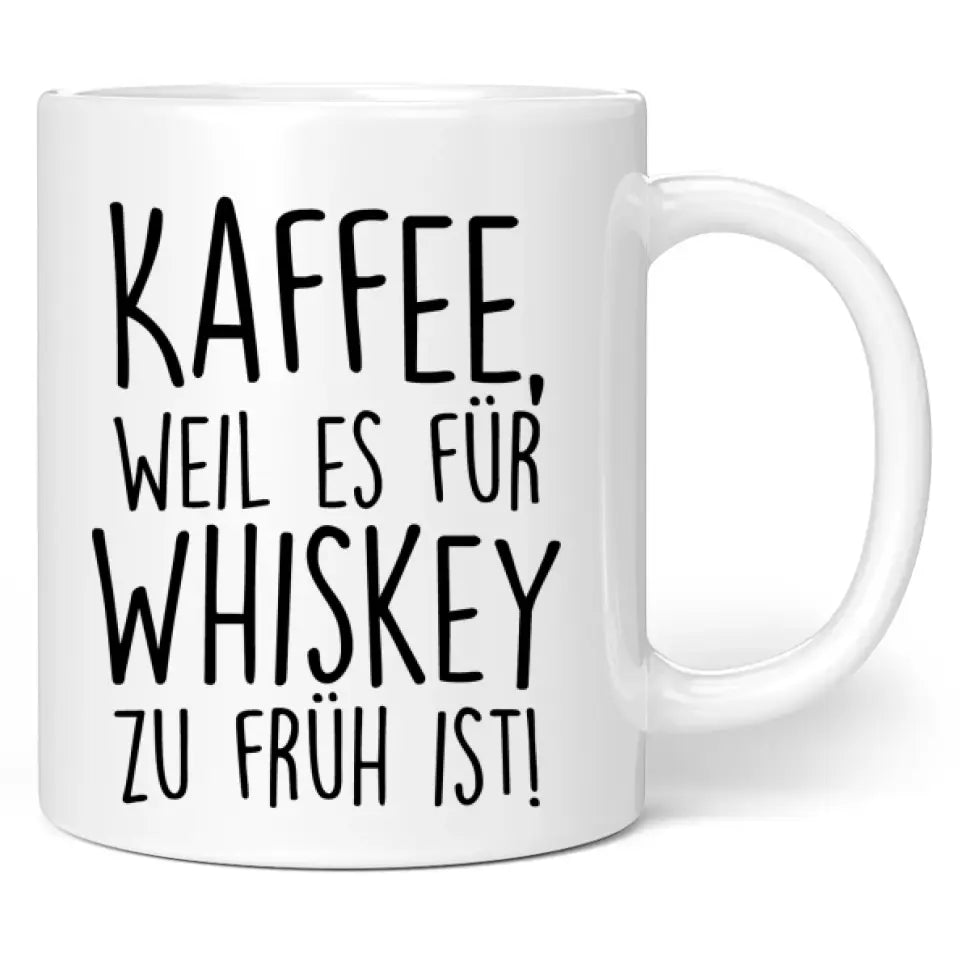 Tasse "Kaffee, weil es für Whiskey zu früh ist!"