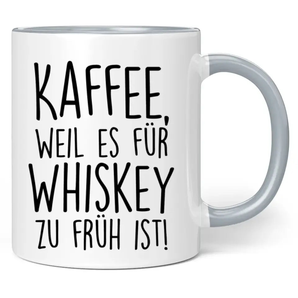 Tasse "Kaffee, weil es für Whiskey zu früh ist!"