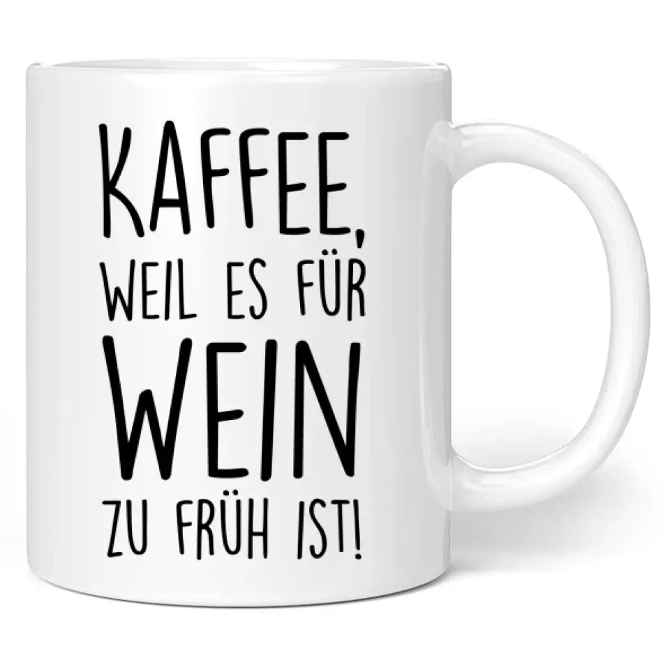 Tasse "Kaffee, weil es für Wein zu früh ist!"