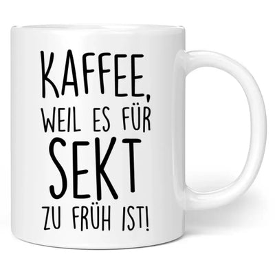 Tasse "Kaffee, weil es für Sekt zu früh ist!"