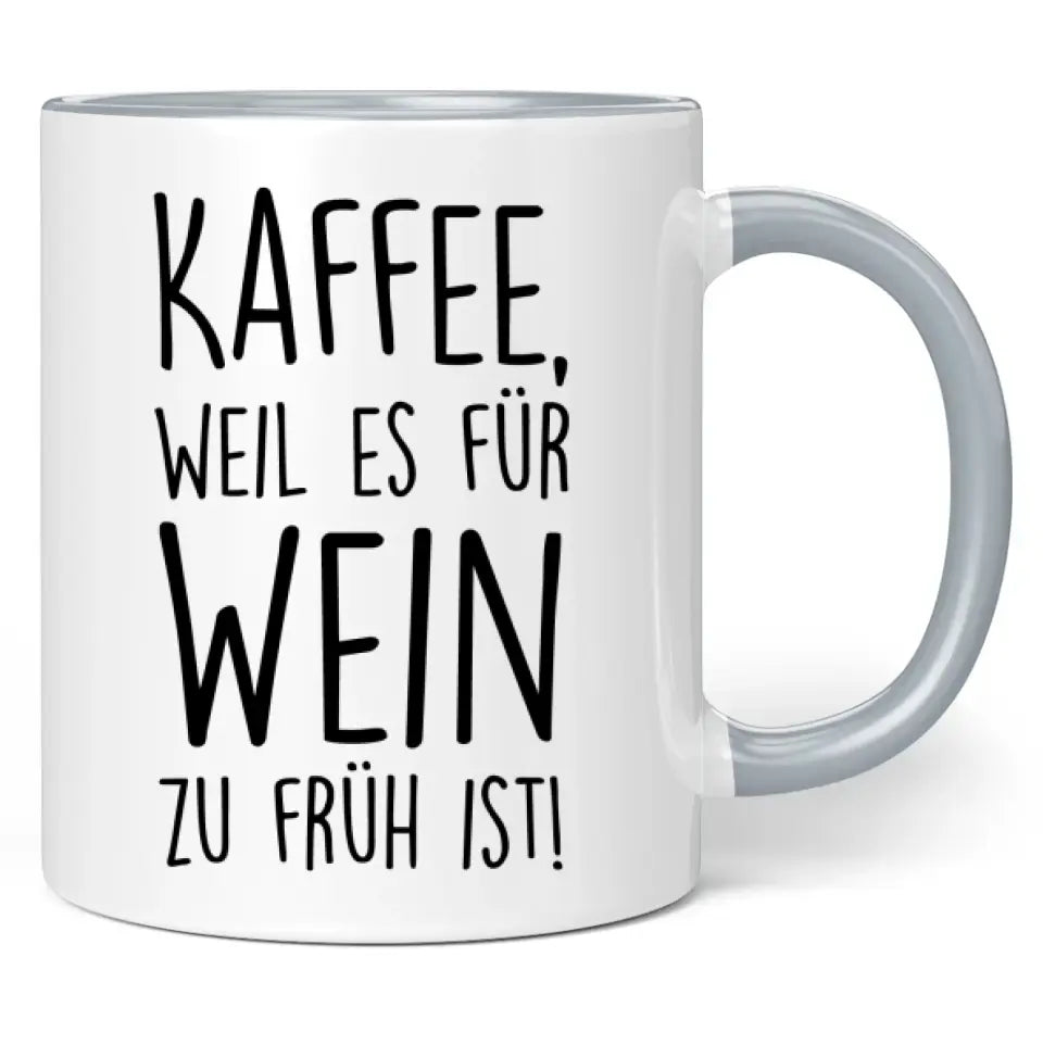 Tasse "Kaffee, weil es für Wein zu früh ist!"