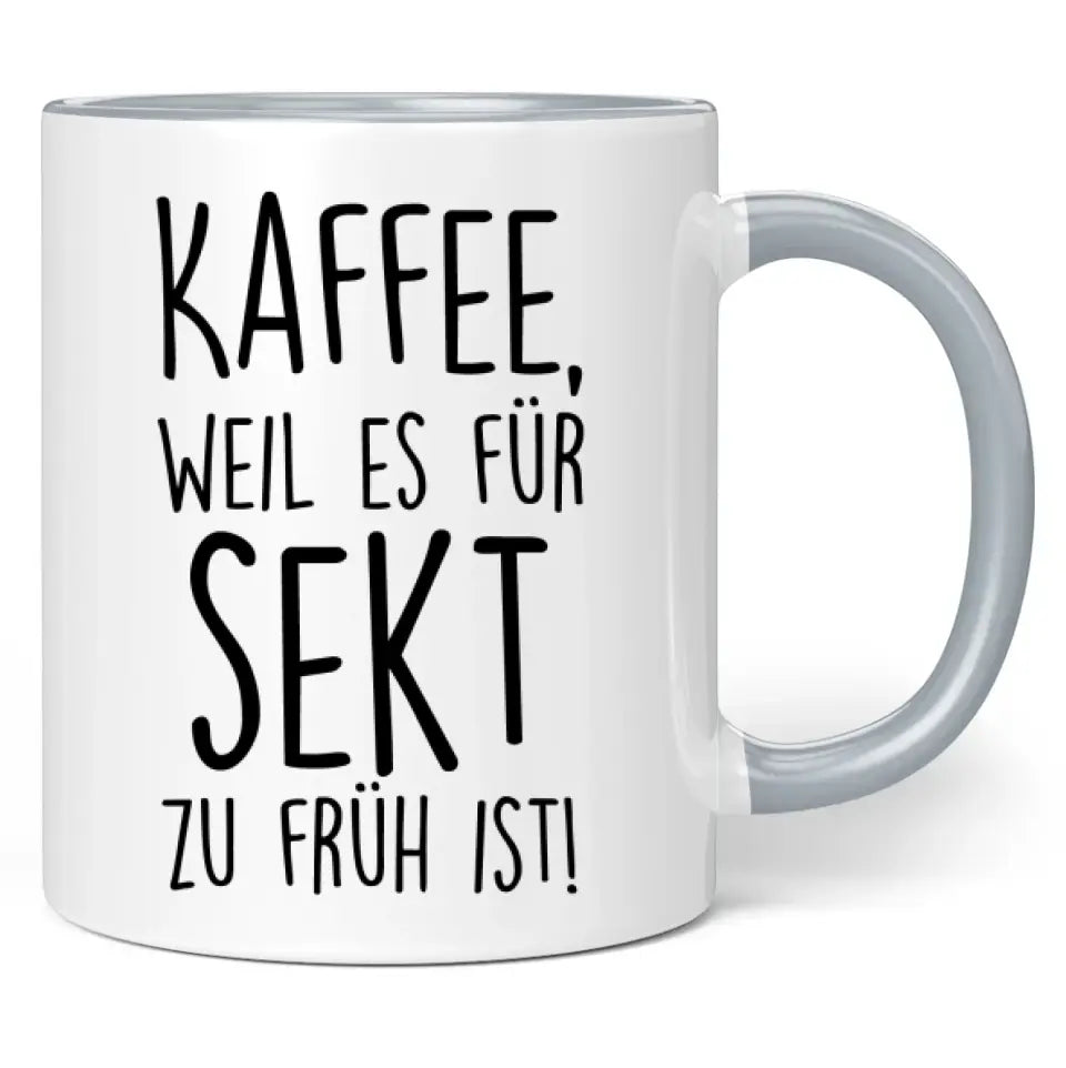 Tasse "Kaffee, weil es für Sekt zu früh ist!"