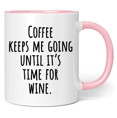 Tasse "Coffee keeps me going until it's time for wine."