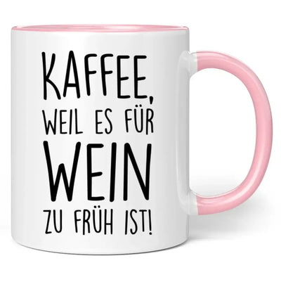 Tasse "Kaffee, weil es für Wein zu früh ist!"