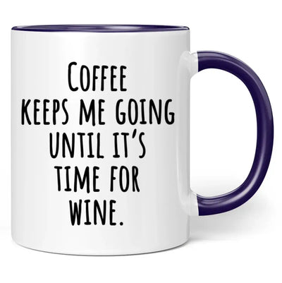 Tasse "Coffee keeps me going until it's time for wine."