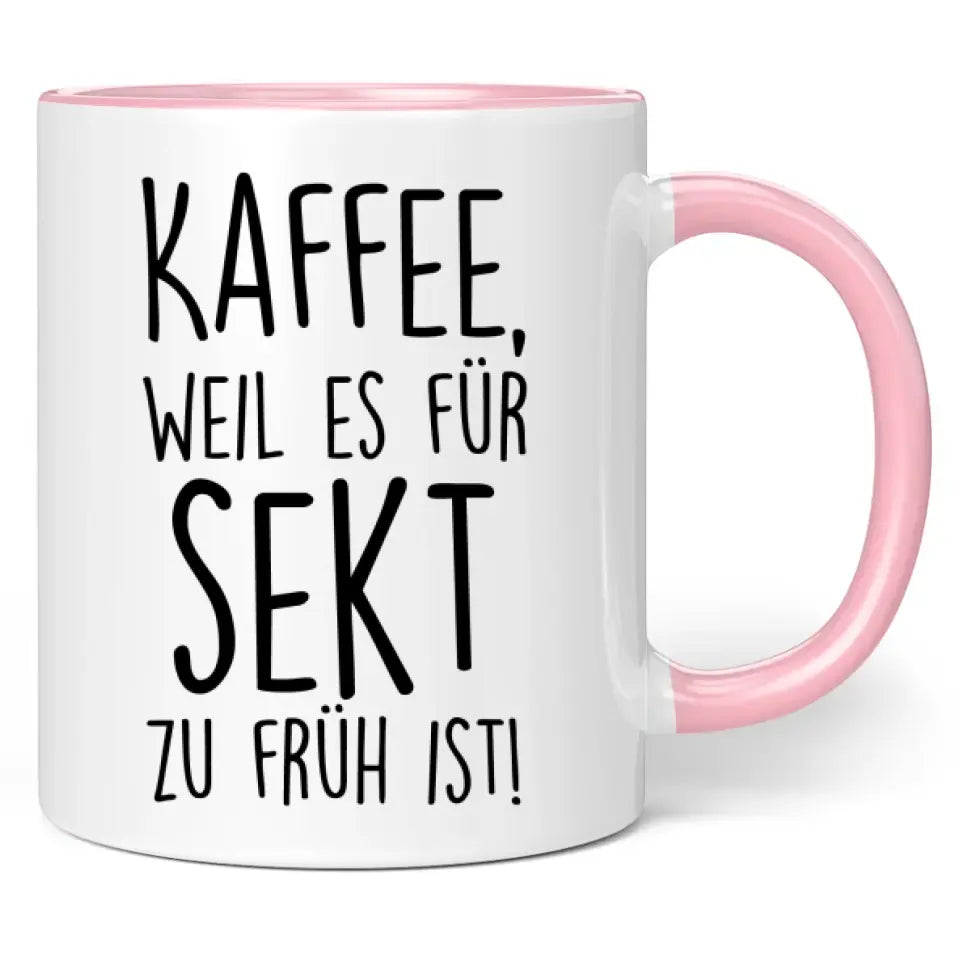 Tasse "Kaffee, weil es für Sekt zu früh ist!"