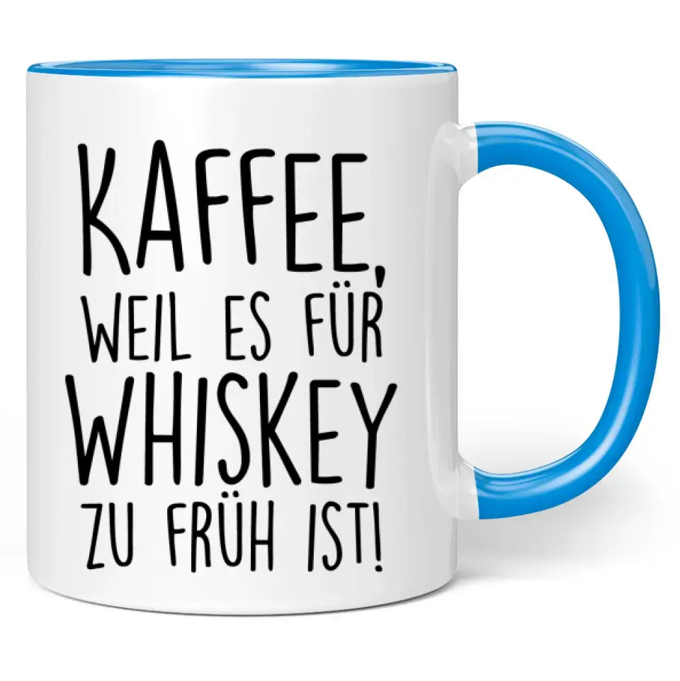 Tasse "Kaffee, weil es für Whiskey zu früh ist!"