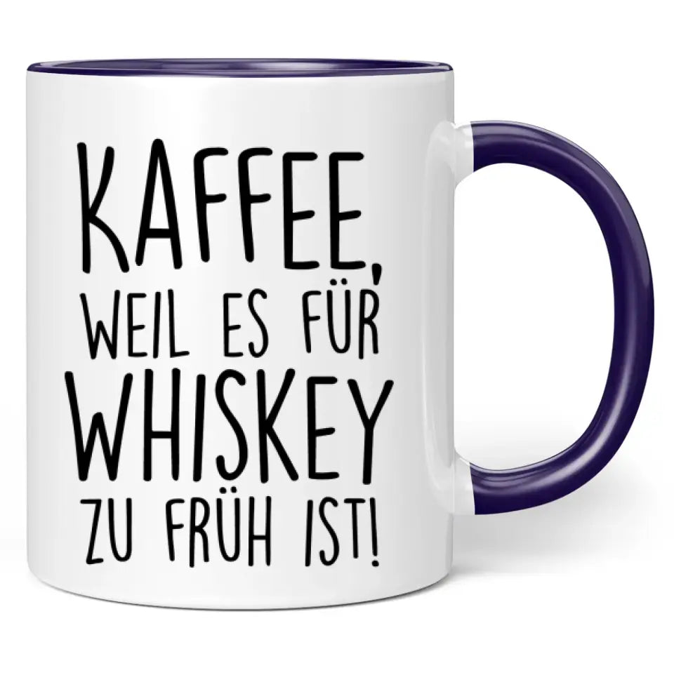 Tasse "Kaffee, weil es für Whiskey zu früh ist!"