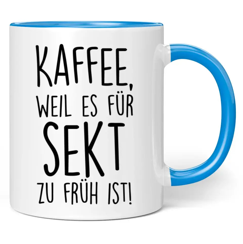 Tasse "Kaffee, weil es für Sekt zu früh ist!"