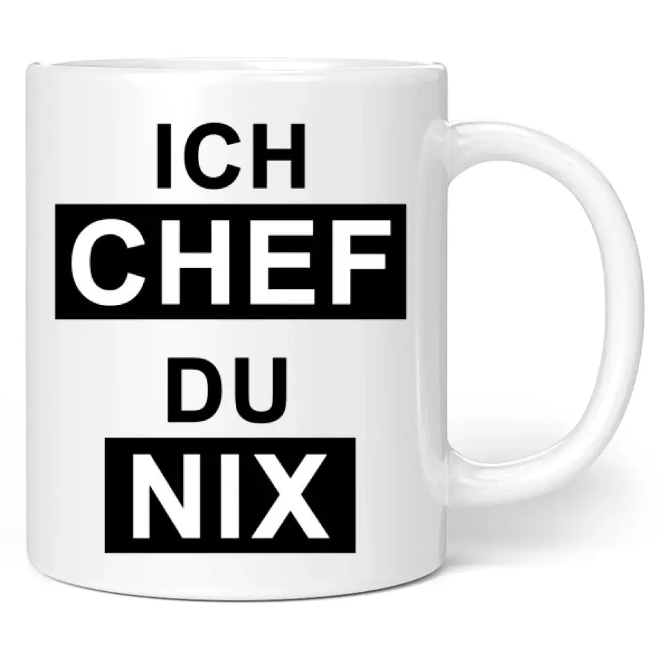 Tasse "Ich Chef. Du nix."