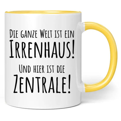 Tasse "Die ganze Welt ist ein Irrenhaus! Und hier ist die Zentrale!"