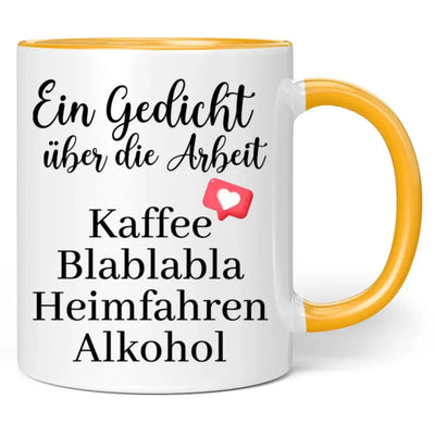 Tasse "Ein Gedicht über die Arbeit Kaffee Blablabla Heimfahren Alkohol"