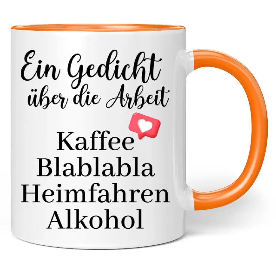 Tasse "Ein Gedicht über die Arbeit Kaffee Blablabla Heimfahren Alkohol"