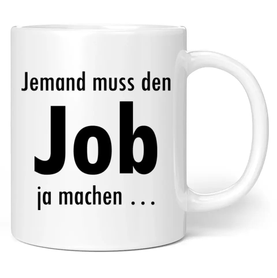 Tasse "Jemand muss den Job ja machen ..."