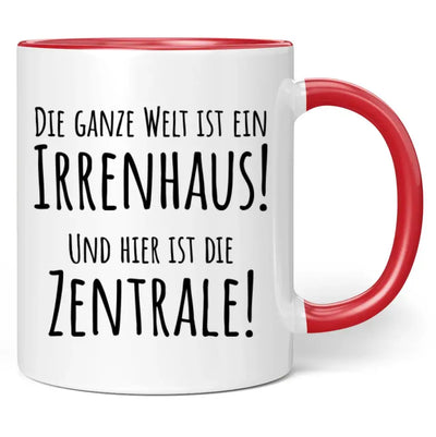 Tasse "Die ganze Welt ist ein Irrenhaus! Und hier ist die Zentrale!"