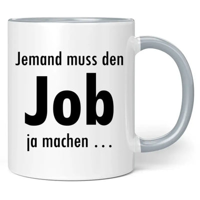 Tasse "Jemand muss den Job ja machen ..."