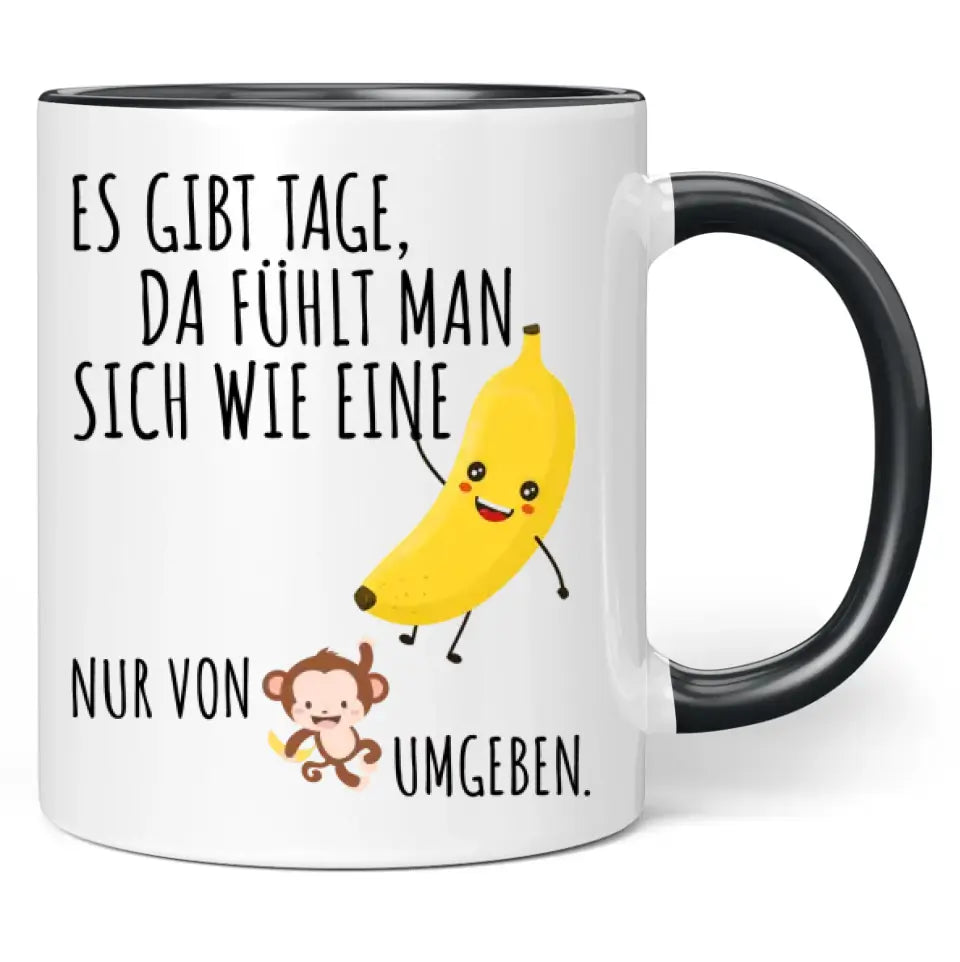 Tasse "Es gibt Tage, da fühlt man sich wie eine Banane, nur von Affen umgeben."