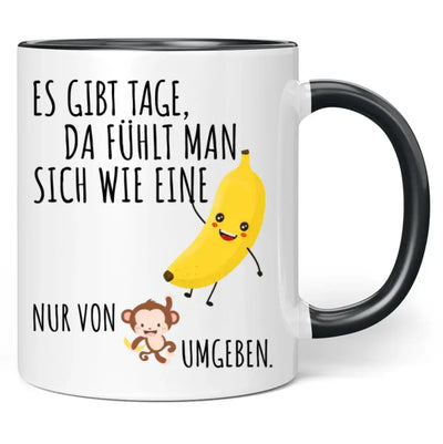 Tasse "Es gibt Tage, da fühlt man sich wie eine Banane, nur von Affen umgeben."