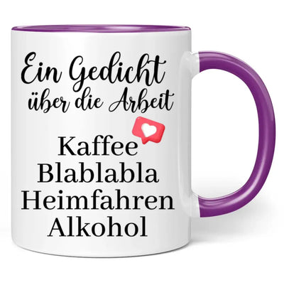 Tasse "Ein Gedicht über die Arbeit Kaffee Blablabla Heimfahren Alkohol"