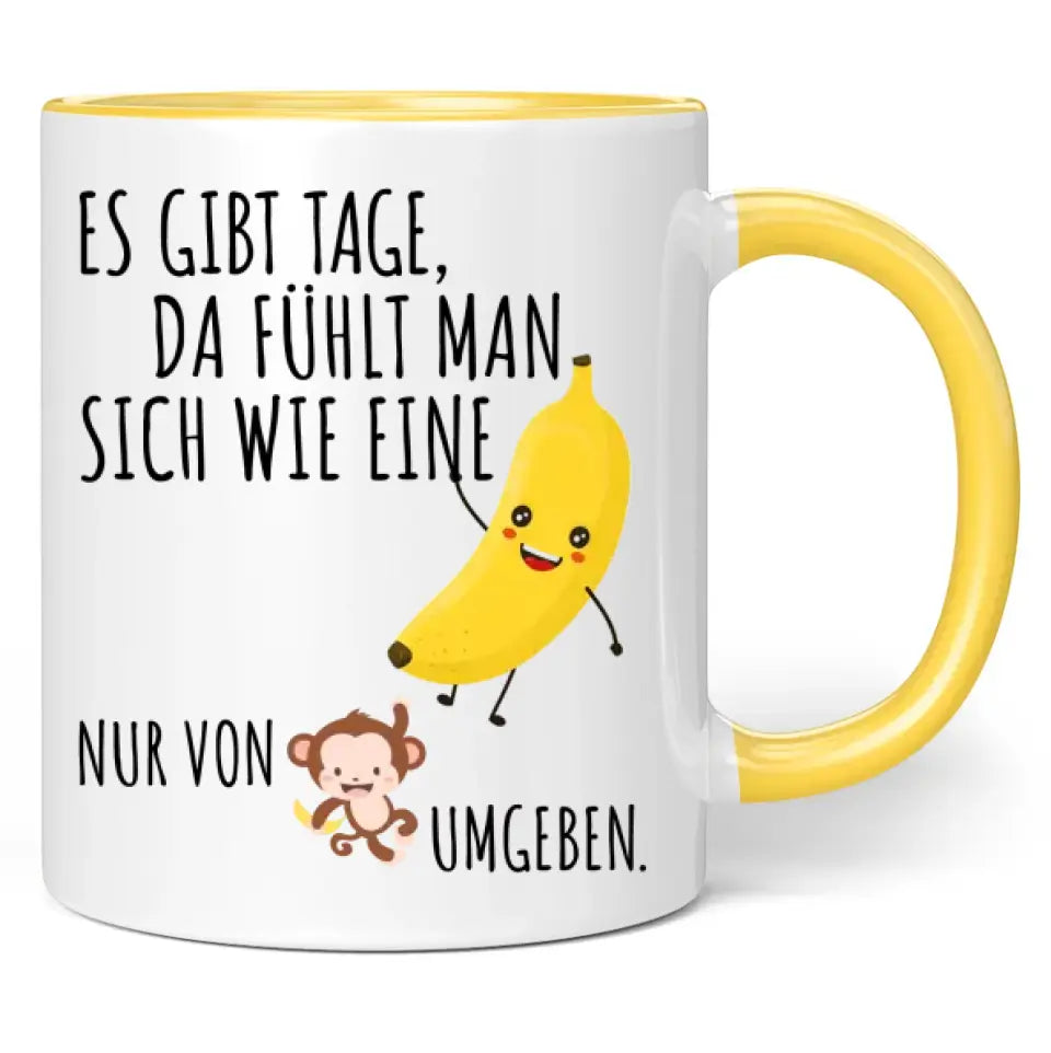 Tasse "Es gibt Tage, da fühlt man sich wie eine Banane, nur von Affen umgeben."