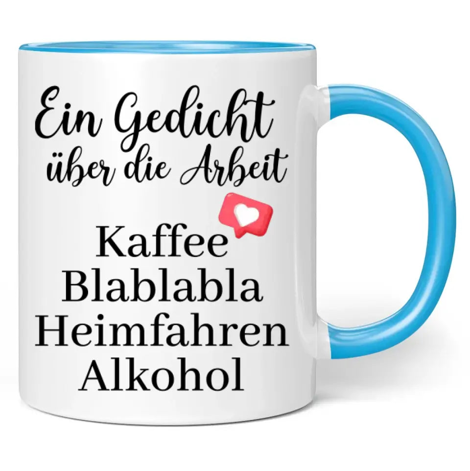 Tasse "Ein Gedicht über die Arbeit Kaffee Blablabla Heimfahren Alkohol"