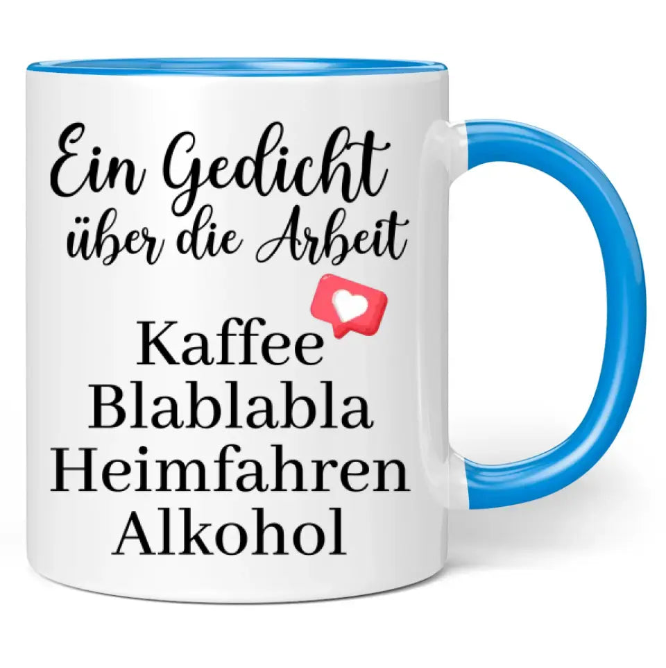 Tasse "Ein Gedicht über die Arbeit Kaffee Blablabla Heimfahren Alkohol"