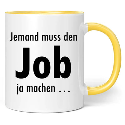 Tasse "Jemand muss den Job ja machen ..."