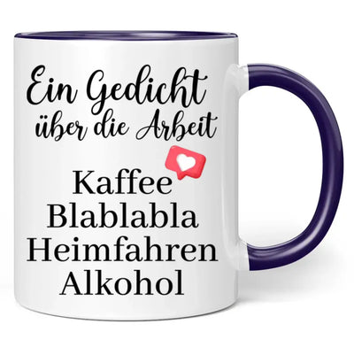 Tasse "Ein Gedicht über die Arbeit Kaffee Blablabla Heimfahren Alkohol"