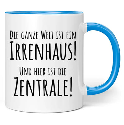 Tasse "Die ganze Welt ist ein Irrenhaus! Und hier ist die Zentrale!"