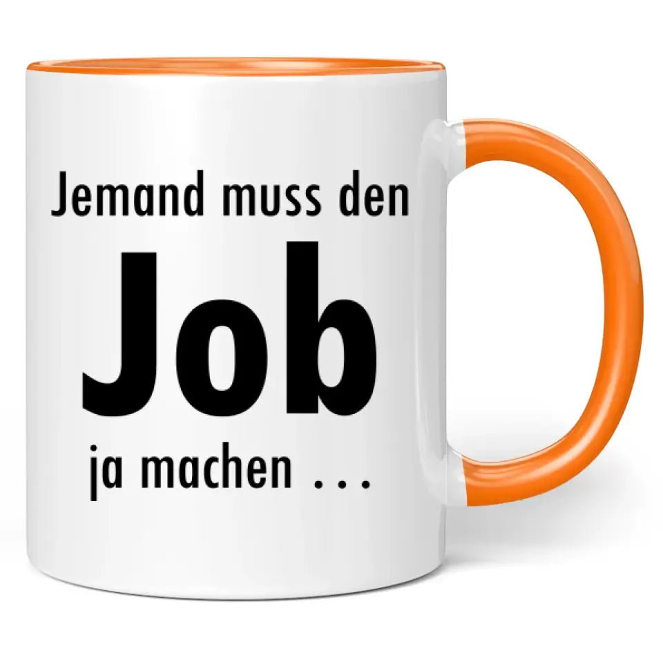 Tasse "Jemand muss den Job ja machen ..."