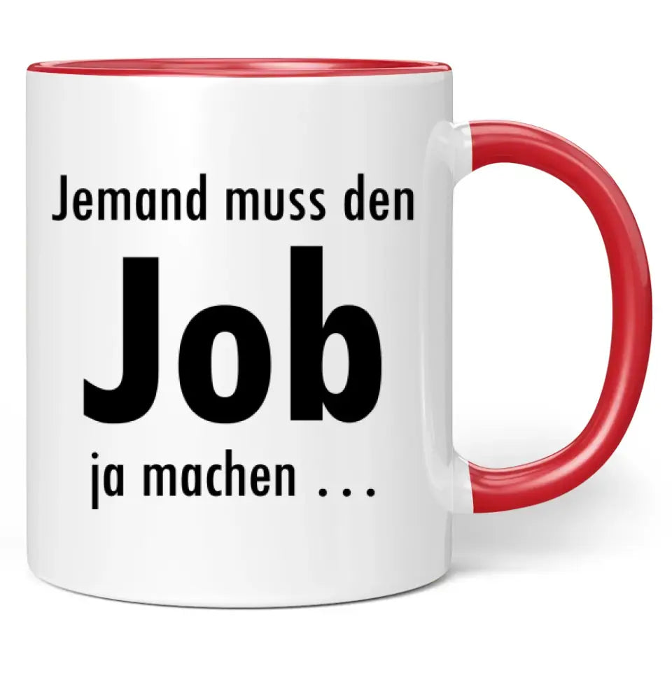 Tasse "Jemand muss den Job ja machen ..."