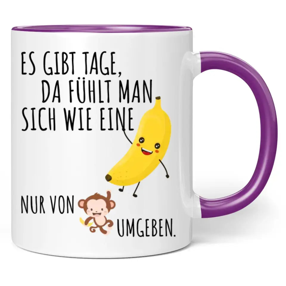 Tasse "Es gibt Tage, da fühlt man sich wie eine Banane, nur von Affen umgeben."