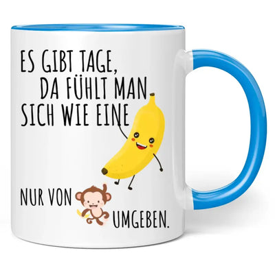 Tasse "Es gibt Tage, da fühlt man sich wie eine Banane, nur von Affen umgeben."