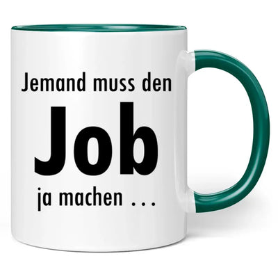 Tasse "Jemand muss den Job ja machen ..."