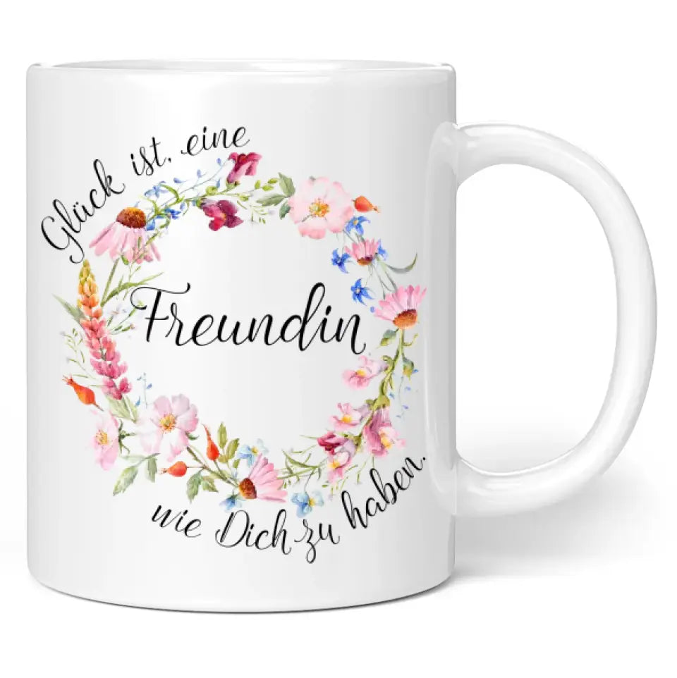 Tasse "Glück ist, eine Freundin wie Dich zu haben."