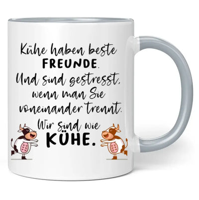 Tasse "Kühe haben beste Freunde. Und sind gestresst, wenn man sie voneinander trennt. Wir sind wie Kühe."