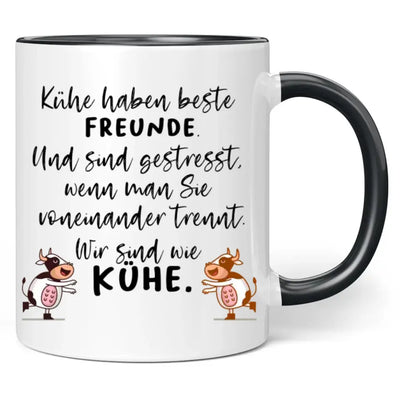 Tasse "Kühe haben beste Freunde. Und sind gestresst, wenn man sie voneinander trennt. Wir sind wie Kühe."