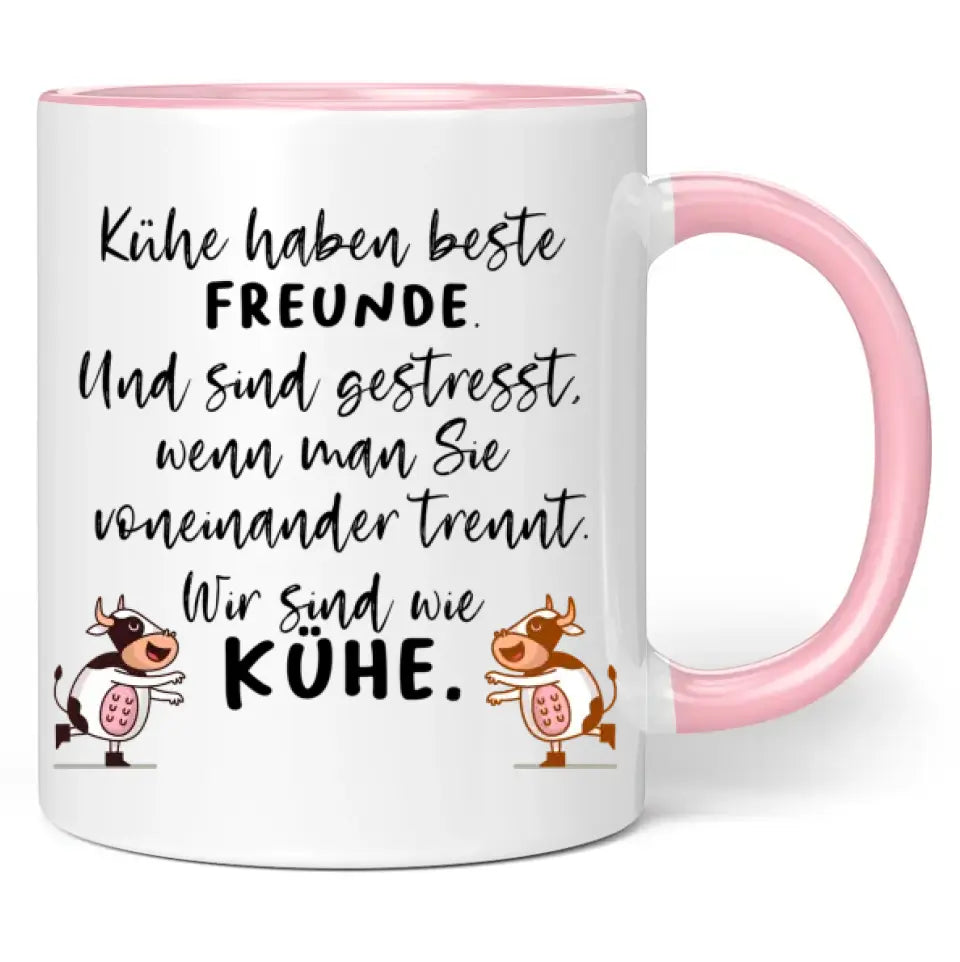 Tasse "Kühe haben beste Freunde. Und sind gestresst, wenn man sie voneinander trennt. Wir sind wie Kühe."