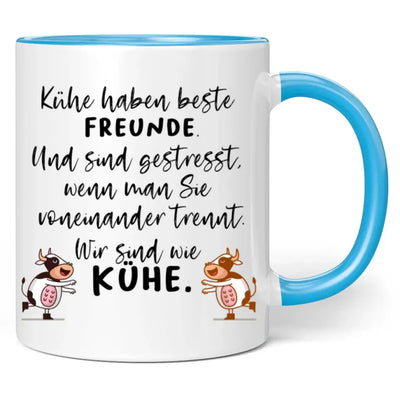 Tasse "Kühe haben beste Freunde. Und sind gestresst, wenn man sie voneinander trennt. Wir sind wie Kühe."