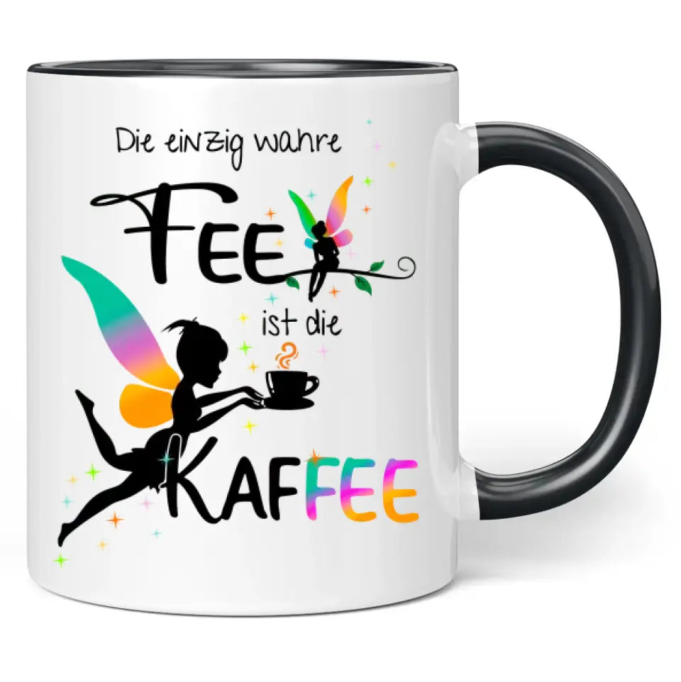 Tasse "Die einzig wahre Fee ist die Kaffee"