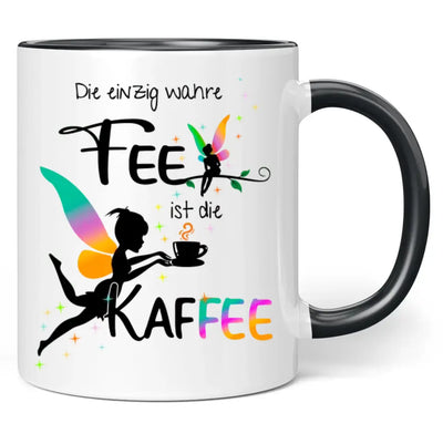 Tasse "Die einzig wahre Fee ist die Kaffee"