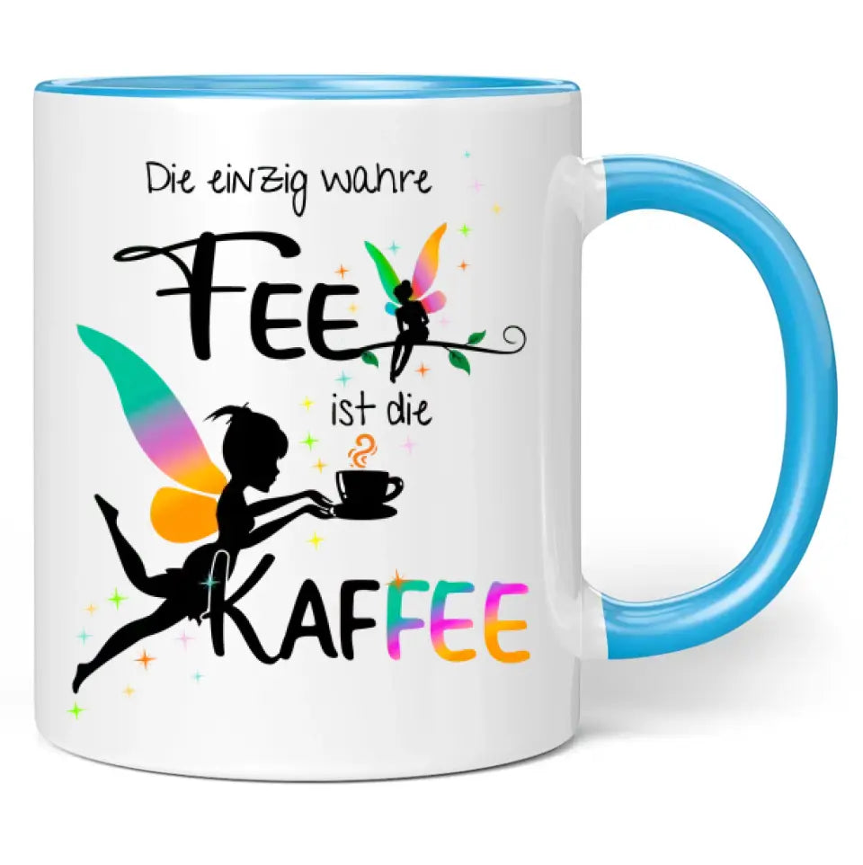 Tasse "Die einzig wahre Fee ist die Kaffee"